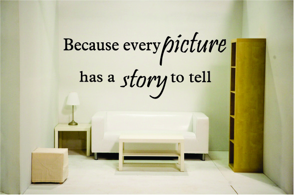 Because every picture has a story to tell